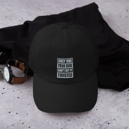 Only One True God Cant be Twisted Dad hat