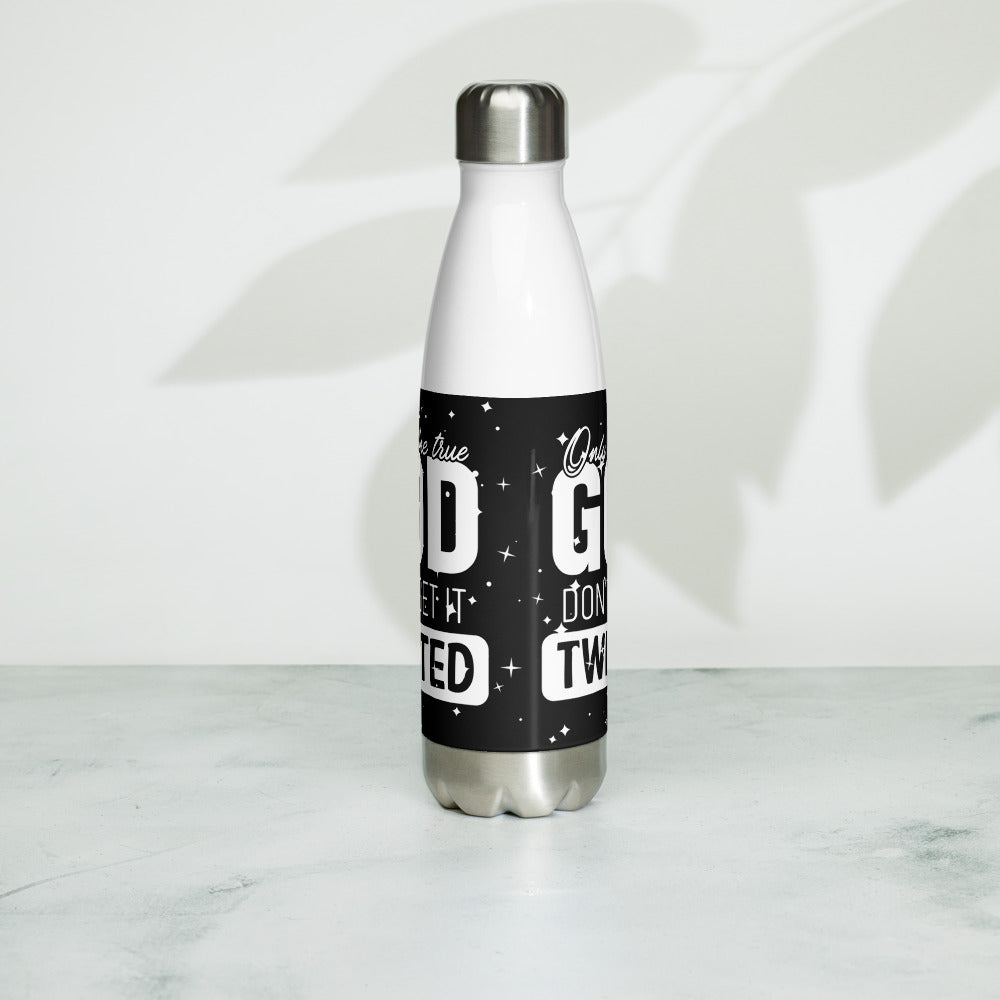 Only One True God, Don't Get It Twisted. Stainless Steel Water Bottle