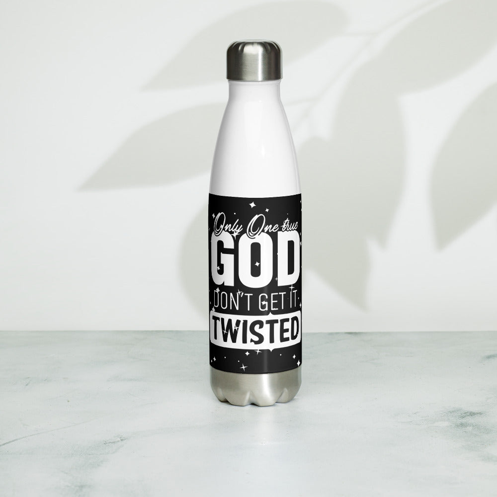 Only One True God, Don't Get It Twisted. Stainless Steel Water Bottle