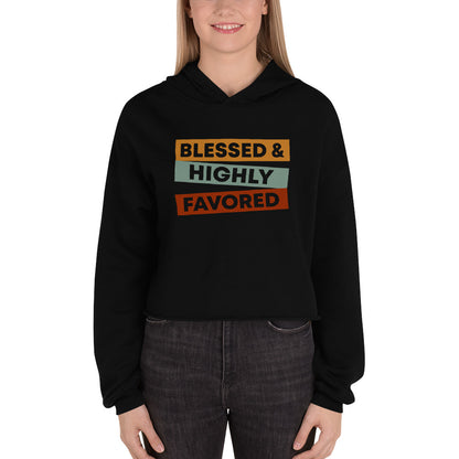 Blessed & Highly Favored. Crop Hoodie