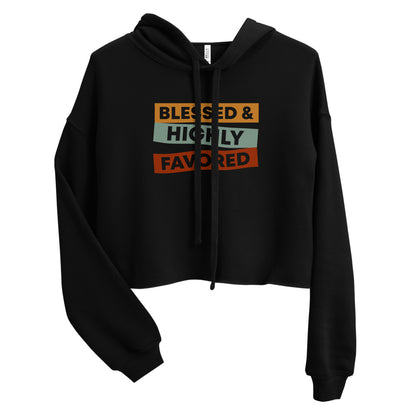 Blessed & Highly Favored. Crop Hoodie
