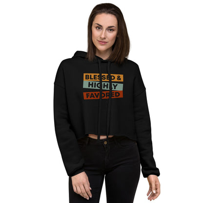Blessed & Highly Favored. Crop Hoodie