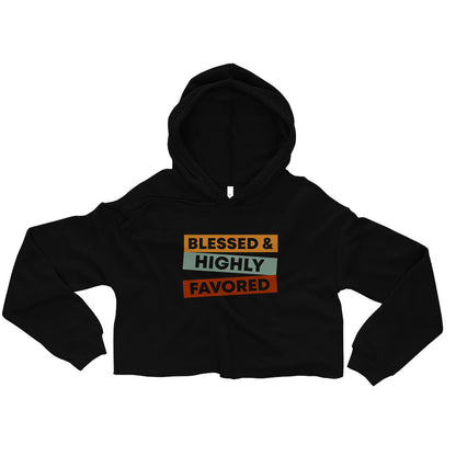Blessed & Highly Favored. Crop Hoodie